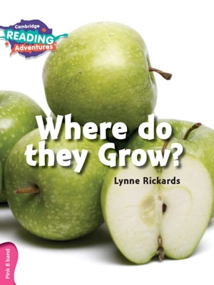 Rickards, Lynne. Cambridge Reading Adventures Where Do They Grow? Pink B Band. Cambridge University Press, 2016.