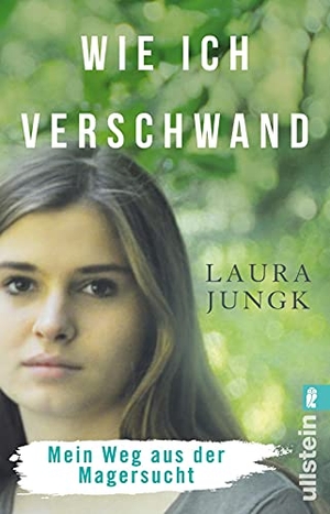 Jungk, Laura. Wie ich verschwand - Mein Weg aus der Magersucht | Anorexie verstehen und überwinden: eine wahre Geschichte - ehrlicher bewegender Erfahrungsbericht für Betroffene und Eltern, mit Ratgeberteil. Ullstein Taschenbuchvlg., 2020.