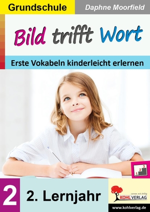 Moorfield, Daphne. Bild trifft Wort / Band 2: Zweites Lernjahr - Erste Vokabeln kinderleicht erlernen. Kohl Verlag, 2022.
