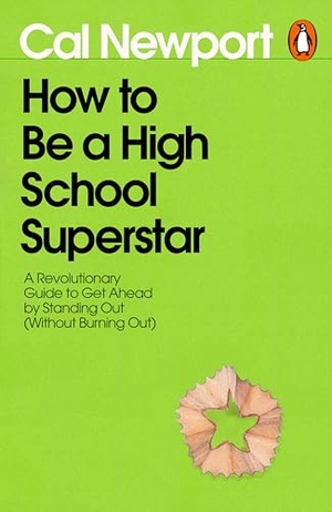 Newport, Cal. How to Be a High School Superstar - A Revolutionary Guide to Get Ahead by Standing Out (Without Burning Out). Penguin Books Ltd, 2026.
