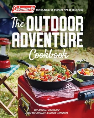 Coleman. The Outdoor Adventure Cookbook - The Official Cookbook from America's Camping Authority. Ti Inc. Books, 2017.
