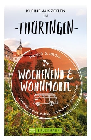 Kröll, Rainer D.. Kleine Auszeiten Wochenend & Wohnmobil Thüringen. Bruckmann Verlag GmbH, 2024.