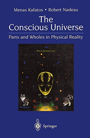 Nadeau, Robert / Menas Kafatos. The Conscious Universe - Parts and Wholes in Physical Reality. Springer New York, 1999.