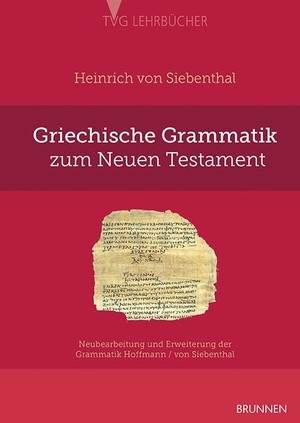 Siebenthal, Heinrich von. Griechische Grammatik zum Neuen Testament - Neubearbeitung und Erweiterung der Grammatik Hoffmann / von Siebenthal. Brunnen-Verlag GmbH, 2022.