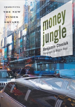 Chesluk, Benjamin. Money Jungle - Imagining the New Times Square. Rutgers University Press, 2007.