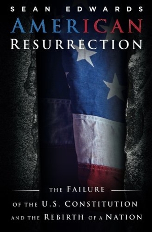 Edwards, Sean. American Resurrection: The Failure Of The U.S. Constitution And The Rebirth Of A Nation. Touchladybirdlucky Studios, 2015.
