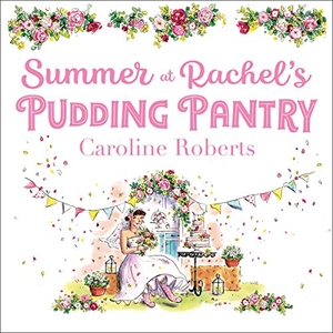 Roberts, Caroline. Summer at Rachel's Pudding Pantry. HarperCollins Publishers, 2020.
