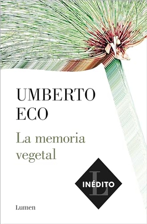 Eco, Umberto. La Memoria Vegetal / Plant Memory. Prh Grupo Editorial, 2021.