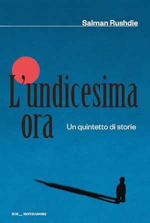 Rushdie, Salman. L' undicesima ora. Un quintetto di storie. Mondadori, 2026.