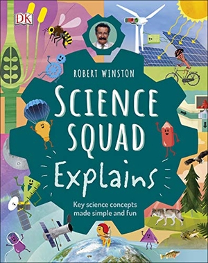 Winston, Robert / Setford, Steve et al. Robert Winston Science Squad Explains - Key science concepts made simple and fun. Dorling Kindersley Ltd, 2020.
