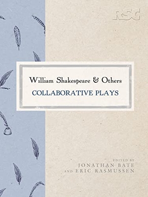 Rasmussen, Eric / Jonathan Bate. William Shakespeare and Others - Collaborative Plays. Bloomsbury Academic, 2013.