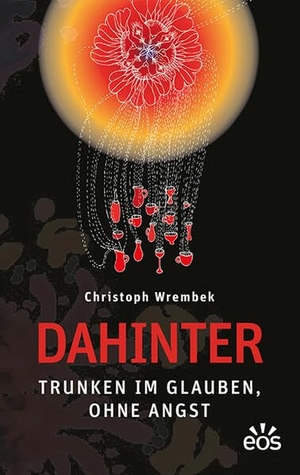 Wrembeck, Christoph. Dahinter - Trunken im Glauben, ohne Angst. Eos Verlag U. Druck, 2025.