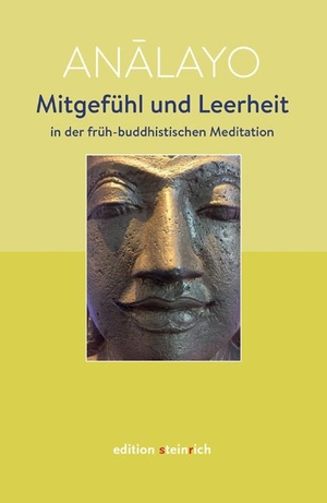 Analayo. Mitgefühl und Leerheit in der früh-buddhistischen Meditation. Edition Steinrich, 2020.