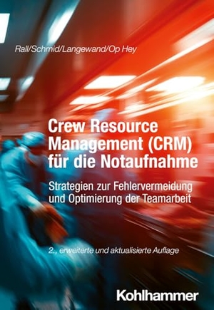 Rall, Marcus / Schmid, Katharina et al. Crew Resource Management (CRM) für die Notaufnahme - Strategien zur Fehlervermeidung und Optimierung der Teamarbeit. Kohlhammer W., 2025.