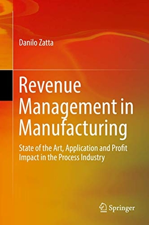 Zatta, Danilo. Revenue Management in Manufacturing - State of the Art, Application and Profit Impact in the Process Industry. Springer International Publishing, 2016.