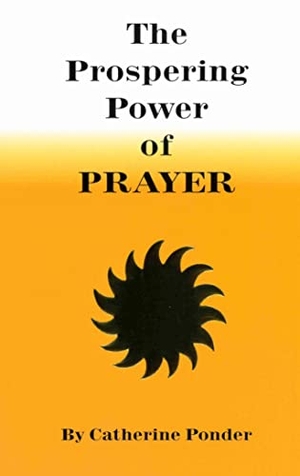 Ponder, Catherine. THE PROSPERING POWER OF PRAYER. DeVorss Publications, 1983.