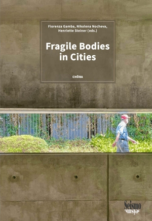 Gamba, Fiorenza / Nikolena Nocheva et al (Hrsg.). Fragile Bodies in Cities. Seismo Verlag, 2026.