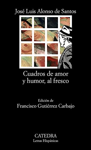 Alonso De Santos, José Luis. Cuadros de amor y humor, al fresco. Ediciones Cátedra, 2006.