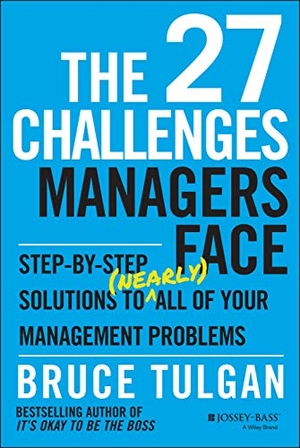 Tulgan, Bruce. The 27 Challenges Managers Face: Step-By-Step Solutions to (Nearly) All of Your Management Problems. Wiley, 2014.