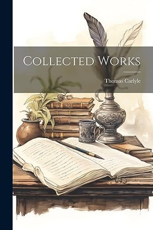 Carlyle, Thomas. Collected Works. Creative Media Partners, LLC, 2023.