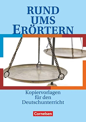 Gierlich, Heinz / Christian Rühle. Rund ums Erörtern - Sekundarstufe I. Kopiervorlagen. Cornelsen Verlag GmbH, 2011.