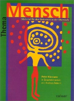 Kliemann, Peter / Andreas Reinert. Thema Mensch. Schülerheft - Material für den Unterricht in der Oberstufe. Calwer Verlag GmbH, 1998.