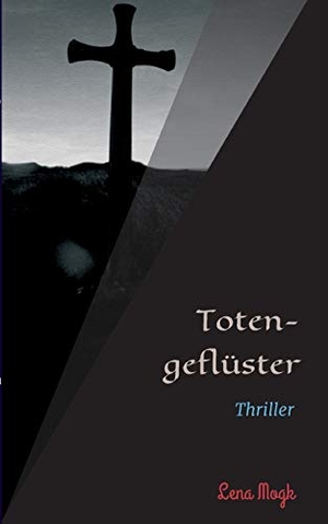 Mogk, Lena. Totengeflüster - Thriller. tredition, 2017.