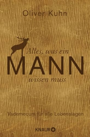 Kuhn, Oliver. Alles, was ein Mann wissen muss - Vademecum für alle Lebenslagen. Droemer Knaur, 2010.