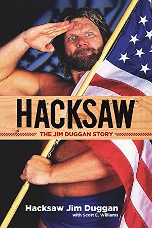 Duggan, Hacksaw Jim / Scott Williams. Hacksaw - The Jim Duggan Story. Triumph Books (IL), 2016.