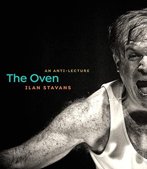 Stavans, Ilan. The Oven - An Anti-Lecture. University of Massachusetts Press, 2018.