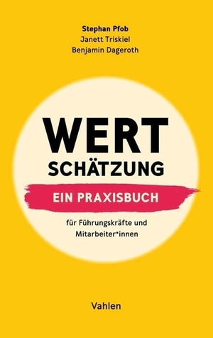Pfob, Stephan / Dageroth, Benjamin et al. Wertschätzung - Ein Praxisbuch. Für Führungskräfte und Mitarbeiter*innen. Vahlen Franz GmbH, 2020.