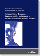 Autoescrituras de mujer. Reconstrucción inclusiva de la historia literaria en primera persona