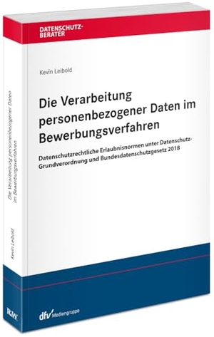 Leibold, Kevin. Die Verarbeitung personenbezogener Daten im Bewerbungsverfahren - Datenschutzrechtliche Erlaubnisnormen unter Datenschutz-Grundverordnung und Bundesdatenschutzgesetz 2018. Fachm. Recht u.Wirtschaft, 2024.