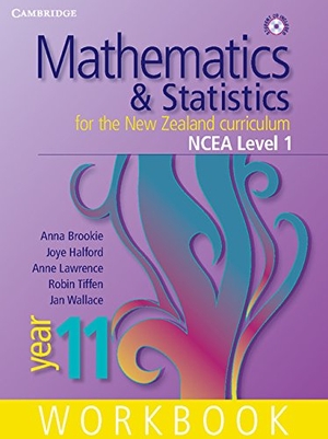Brookie, Anna / Lawrence, Anne et al. Mathematics and Statistics for the New Zealand Curriculum Year 11 Ncea Level 1 Workbook. Cambridge-Hitachi, 2010.