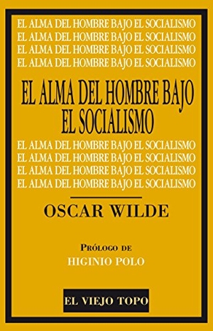 Wilde, Oscar / Higinio Polo Cebollada. El alma del hombre bajo el socialismo. Ediciones de Intervención Cultural, 2016.