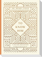 To Know Him