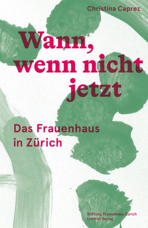 Caprez, Christina. Wann, wenn nicht jetzt - Das Frauenhaus in Zürich. Limmat Verlag, 2022.