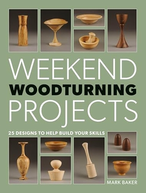 Baker, Mark. Weekend Woodturning Projects - 25 Designs to Help Build Your Skills. GMC Publications, 2014.