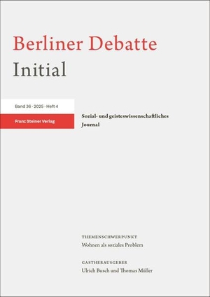 Berliner Debatte Initial e. V. (Hrsg.). Berliner Debatte Initial 36 (2025) 4 - Wohnen als soziales Problem. Steiner Franz Verlag, 2026.