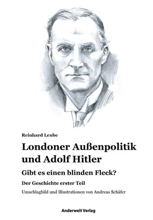 Leube, Reinhard. Londoner Außenpolitik & Adolf Hitler - Gibt es einen blinden Fleck?. Anderwelt Verlag, 2023.
