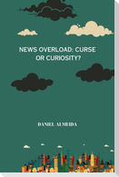 News Overload: Curse or Curiosity