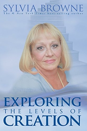 Browne, Sylvia. Exploring the Levels of Creation. Hay House, 2007.