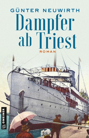Neuwirth, Günter. Dampfer ab Triest - Roman. Gmeiner Verlag, 2021.