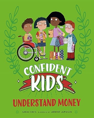 Davis, Sarah. Confident Kids!: Understand Money. Hachette Children's Group, 2025.