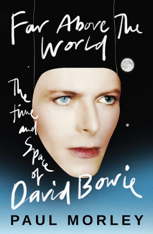 Morley, Paul. Far Above The World - 'Magical and inspired, like Bowie himself' Jonny Marr. Puzzlewright Press, 2026.