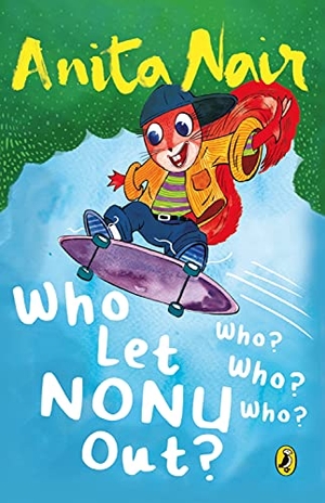 Nair, Anita. Who Let Nonu Out? - Who? Who? Who?. Penguin Random House India Pvt. Ltd, 2015.