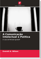 A Comunicação Intelectual e Política