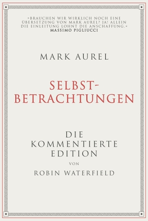 Waterfield, Robin / Mark Aurel. Mark Aurel: Selbstbetrachtungen - Die kommentierte Edition von Robin Waterfield. Finanzbuch Verlag, 2022.