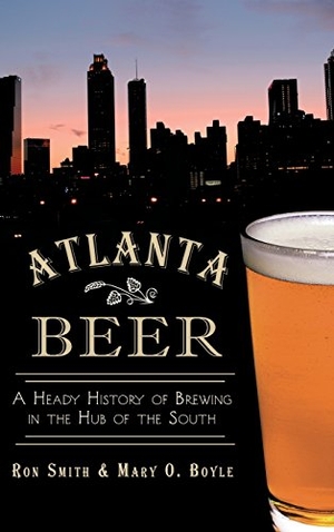 Smith, Ron / Mary O Boyle. Atlanta Beer - A Heady History of Brewing in the Hub of the South. History Press, 2013.