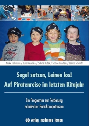 Hülsmann, Maike / Bauschke, Julia et al. Segel setzen, Leinen los! Auf Piratenreise im letzten Kitajahr - Ein Programm zur Förderung schulischer Basiskompetenzen. Modernes Lernen Borgmann, 2026.